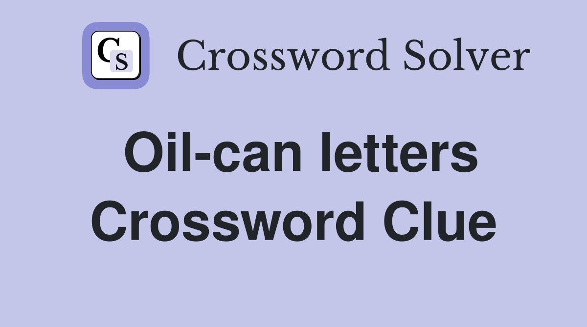 Oilcan letters Crossword Clue Answers Crossword Solver